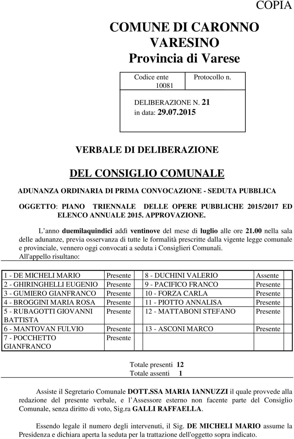 APPROVAZIONE. L anno duemilaquindici addì ventinove del mese di luglio alle ore 21.