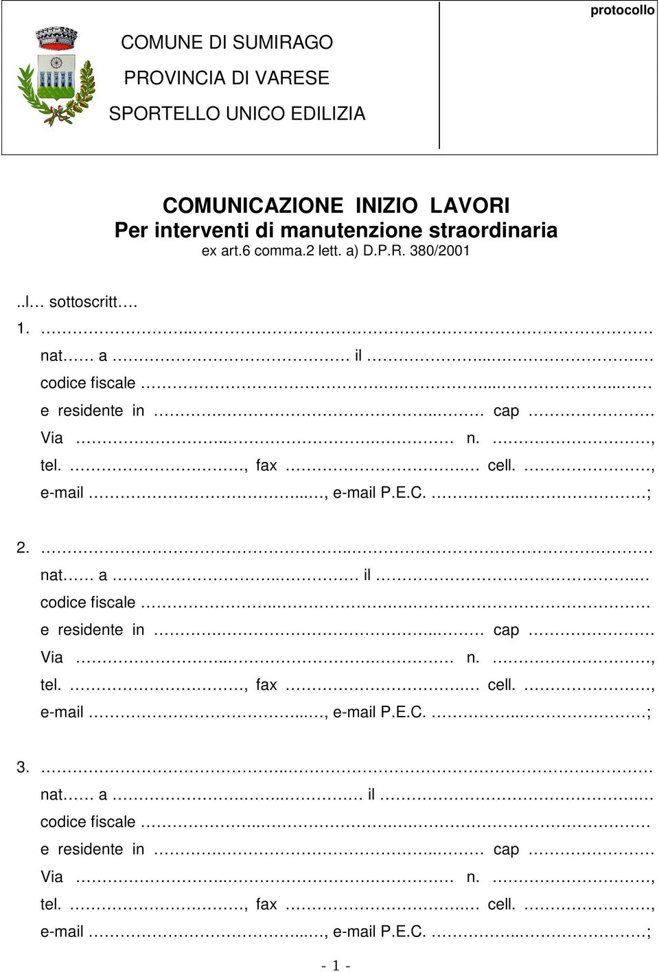 , fax. cell., e-mail..., e-mail P.E.C... ; 2... nat a.. il. codice fiscale.... e residente in... cap Via... n., tel., fax. cell., e-mail..., e-mail P.E.C... ; 3.