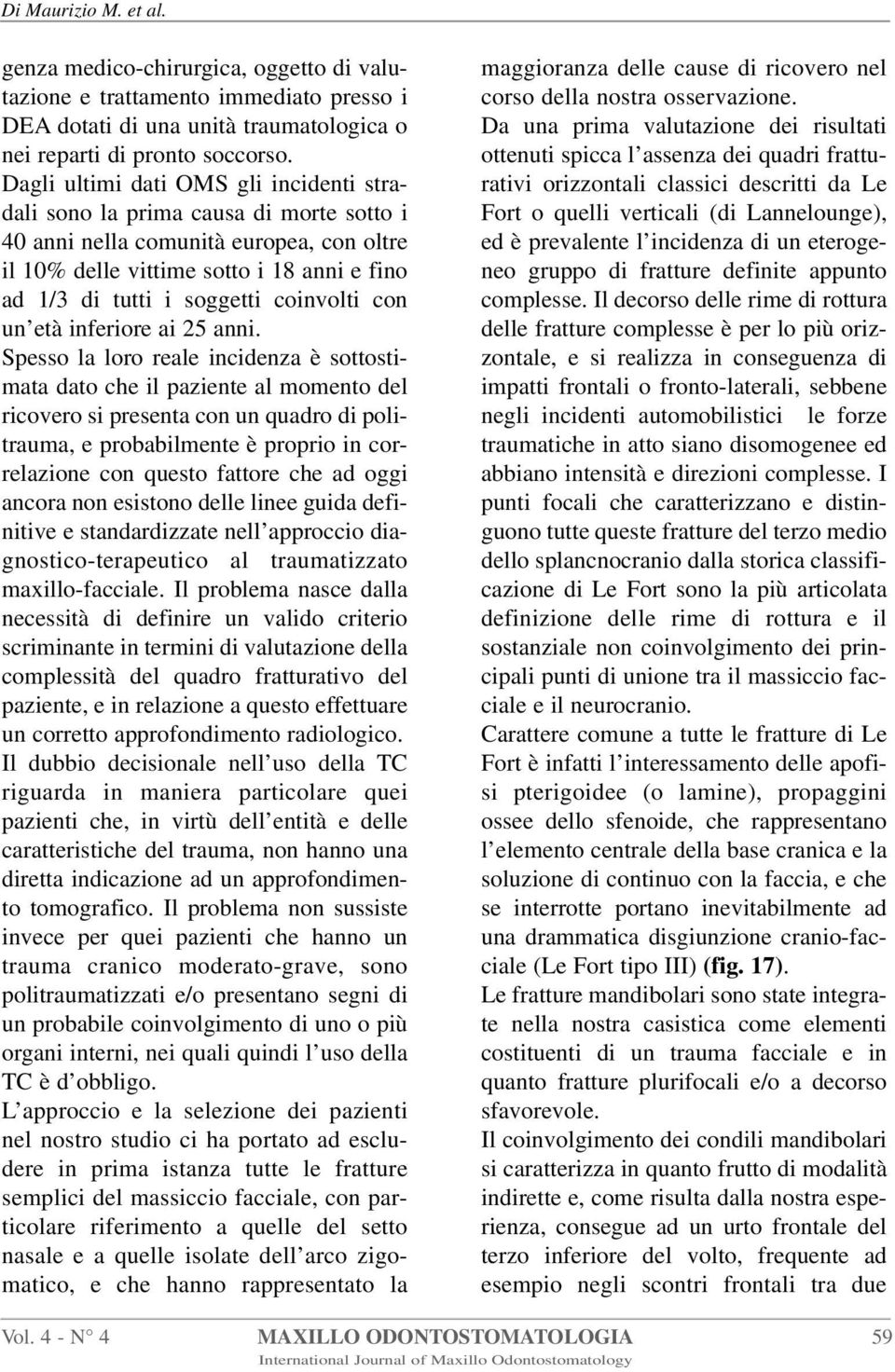 coinvolti con un età inferiore ai 25 anni.