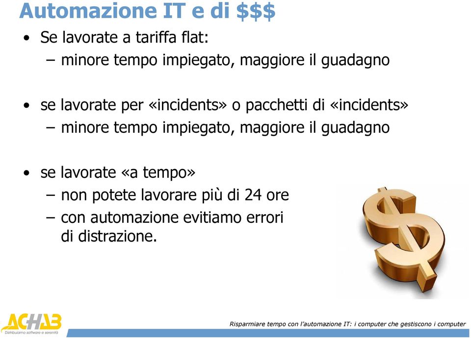 «incidents» minore tempo impiegato, maggiore il guadagno se lavorate «a