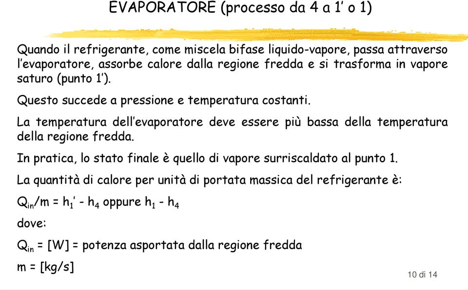 La temperatura dell evaporatore deve essere più bassa della temperatura della regione fredda.