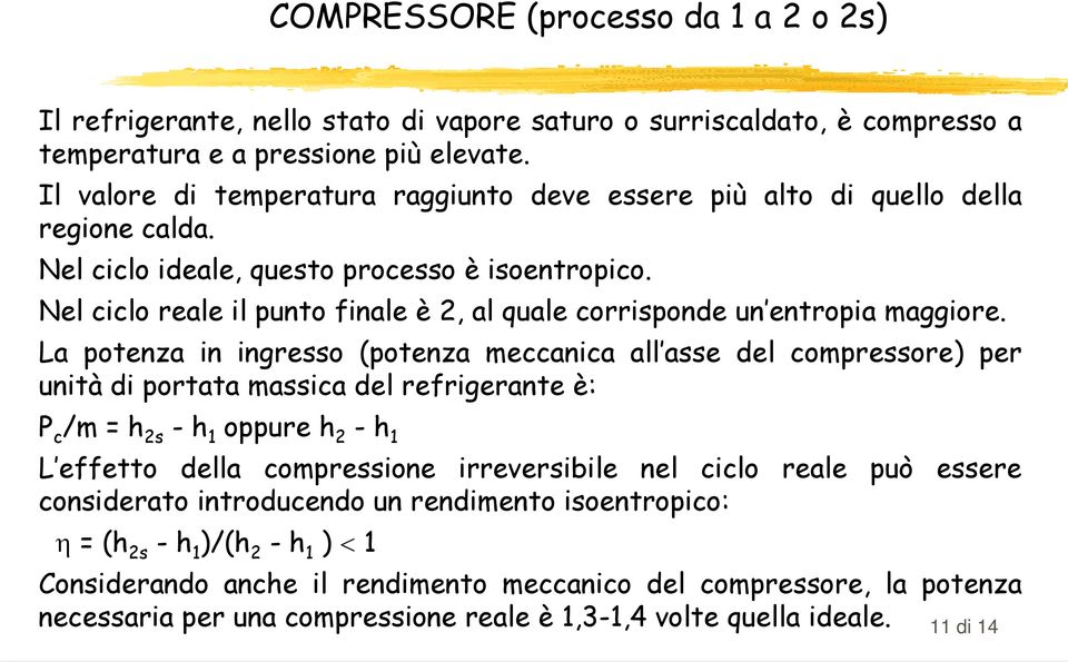 Nel ciclo reale il punto finale è 2, al quale corrisponde un entropia maggiore.