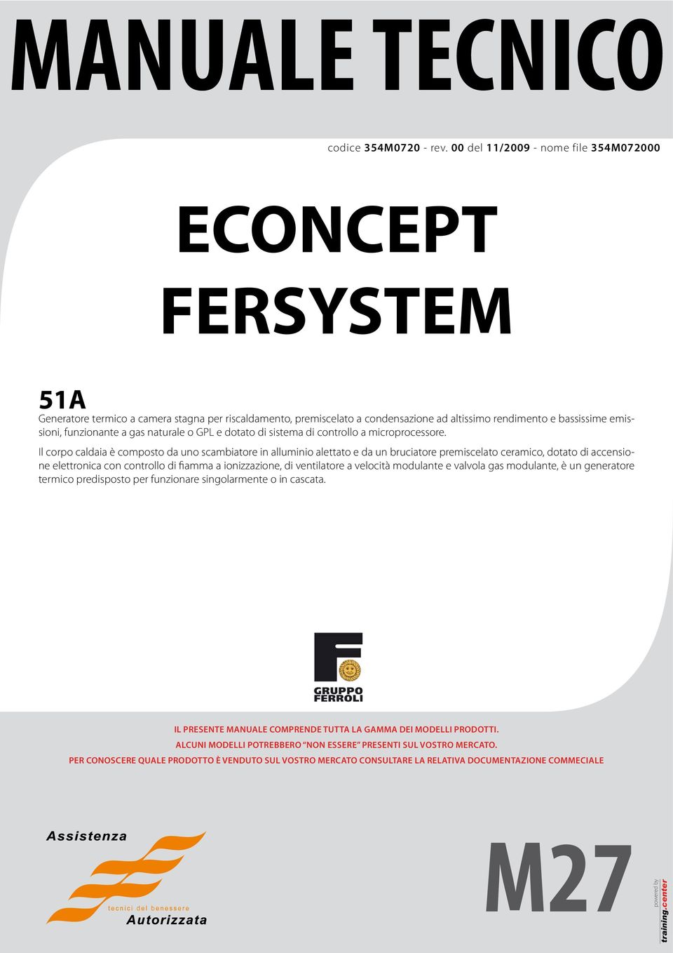 funzionante a gas naturale o GPL e dotato di sistema di controllo a microprocessore.