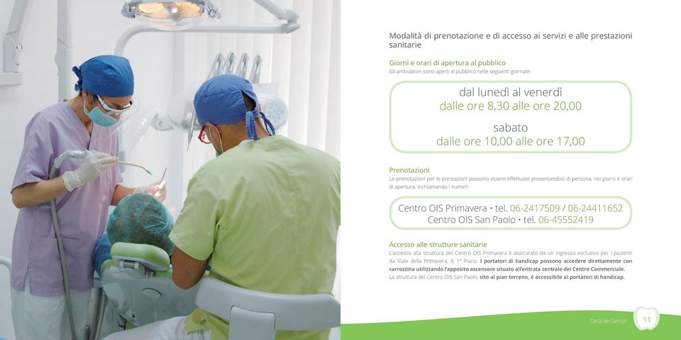 apertura, o chiamando i numeri: Centro OIS Primavera tel. 06-2417509 / 06-24411652 Centro OIS San Paolo tel.