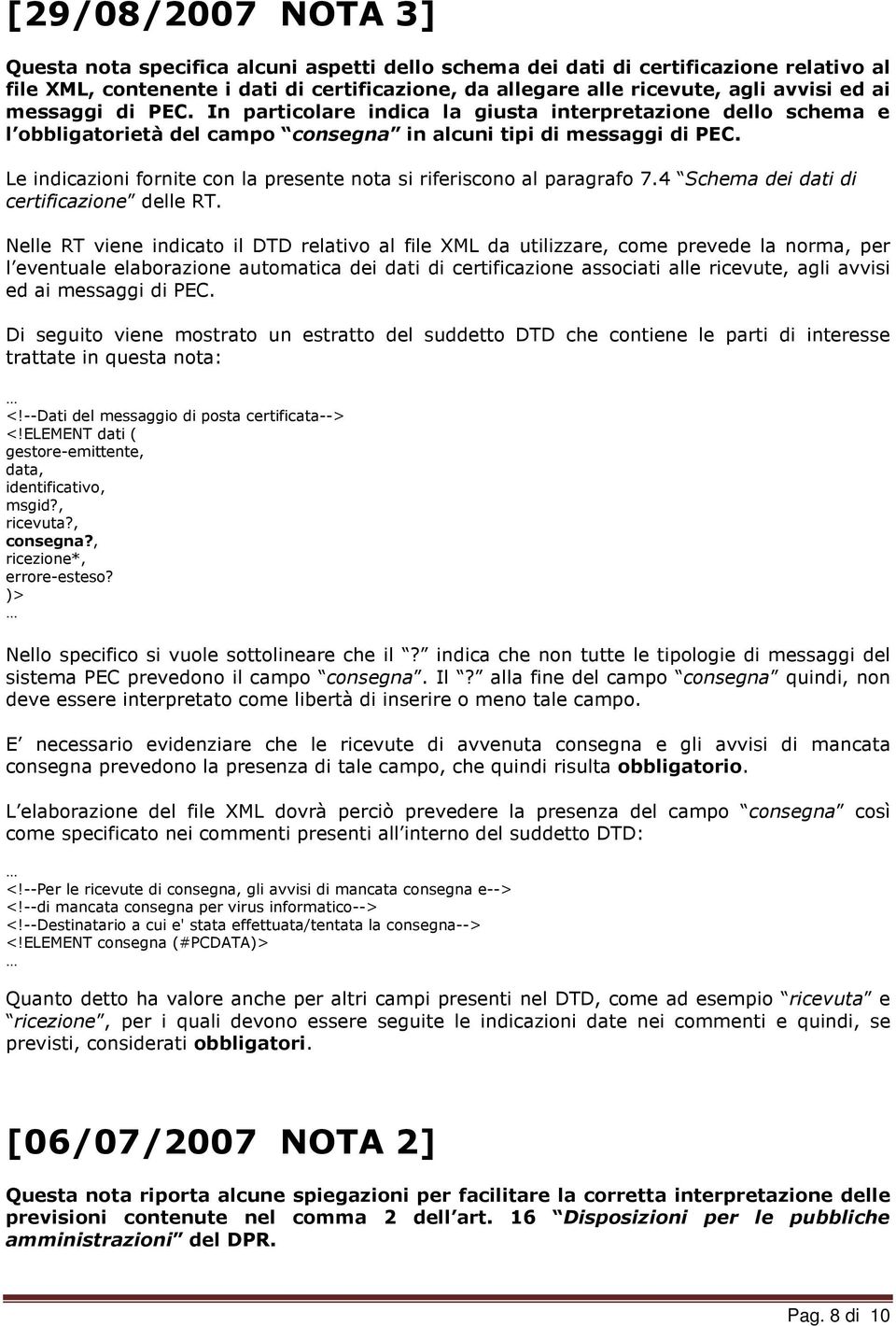 Le indicazioni fornite con la presente nota si riferiscono al paragrafo 7.4 Schema dei dati di certificazione delle RT.