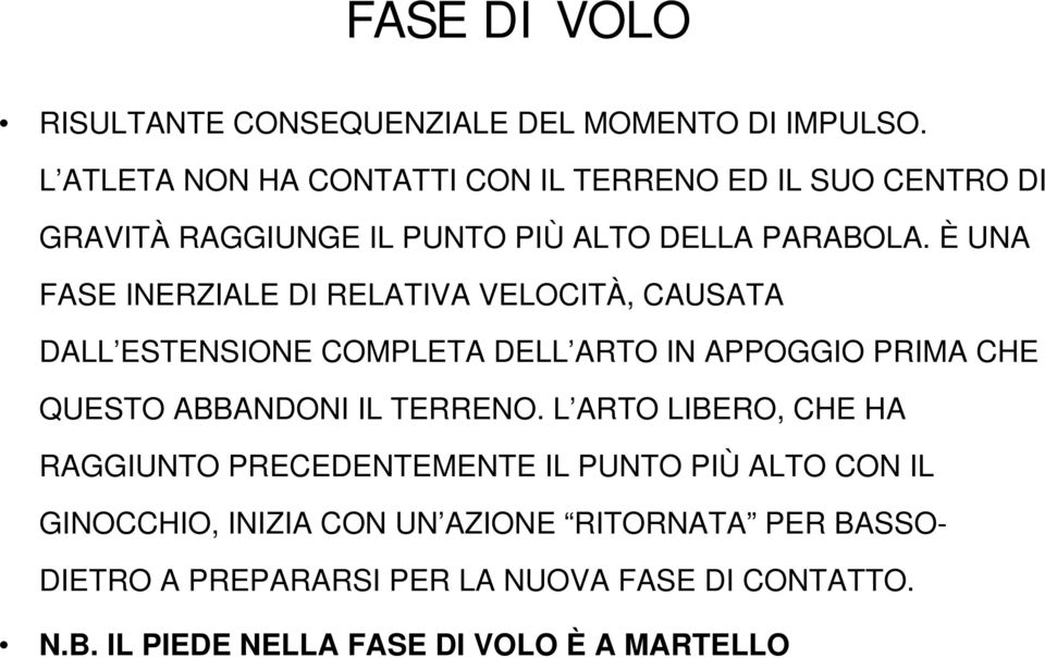 È UNA FASE INERZIALE DI RELATIVA VELOCITÀ, CAUSATA DALL ESTENSIONE COMPLETA DELL ARTO IN APPOGGIO PRIMA CHE QUESTO ABBANDONI IL