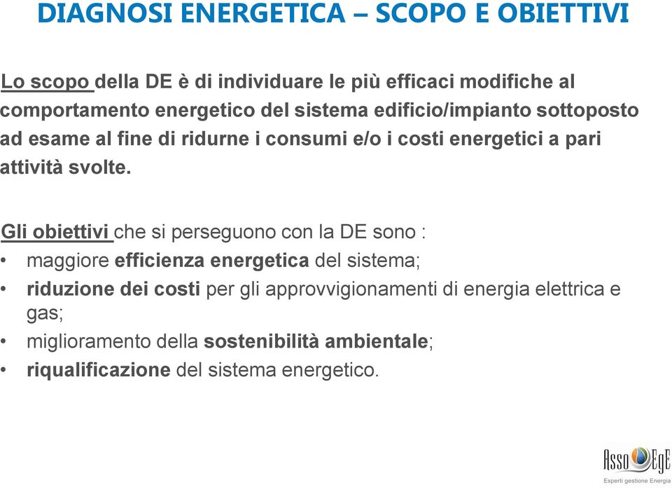 Gli obiettivi che si perseguono con la DE sono : maggiore efficienza energetica del sistema; riduzione dei costi per gli