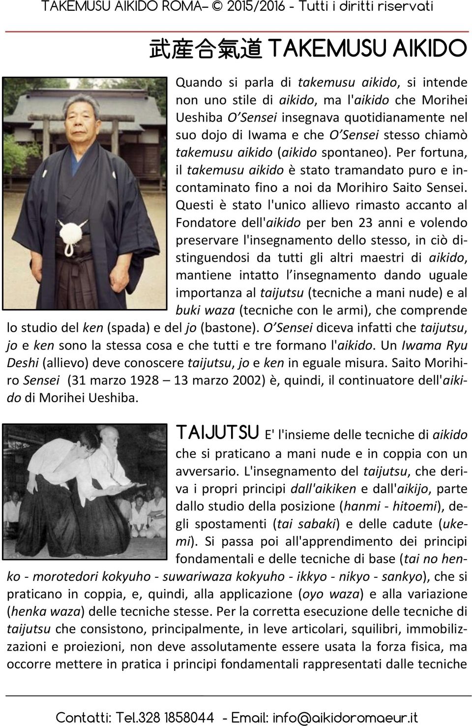 Questi è stato l'unico allievo rimasto accanto al Fondatore dell'aikido per ben 23 anni e volendo preservare l'insegnamento dello stesso, in ciò distinguendosi da tutti gli altri maestri di aikido,