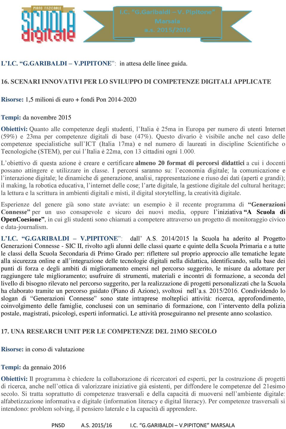 Italia è 25ma in Europa per numero di utenti Internet (59%) e 23ma per competenze digitali di base (47%).