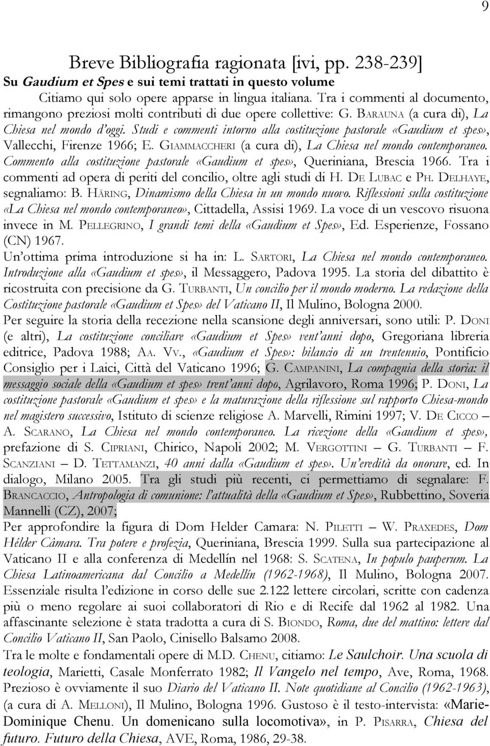 Studi e commenti intorno alla costituzione pastorale «Gaudium et spes», Vallecchi, Firenze 1966; E. GIAMMACCHERI (a cura di), La Chiesa nel mondo contemporaneo.