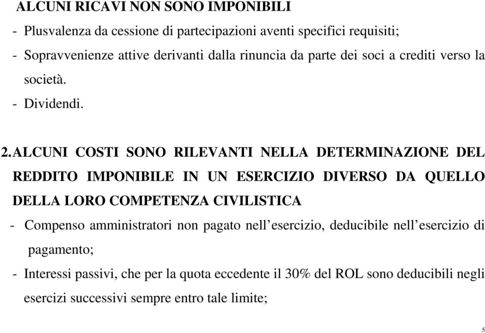 ALCUNI COSTI SONO RILEVANTI NELLA DETERMINAZIONE DEL REDDITO IMPONIBILE IN UN ESERCIZIO DIVERSO DA QUELLO DELLA LORO COMPETENZA CIVILISTICA -