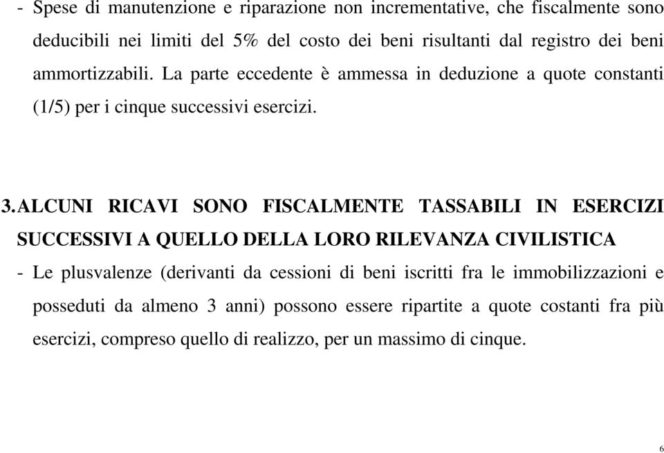 ALCUNI RICAVI SONO FISCALMENTE TASSABILI IN ESERCIZI SUCCESSIVI A QUELLO DELLA LORO RILEVANZA CIVILISTICA - Le plusvalenze (derivanti da cessioni di