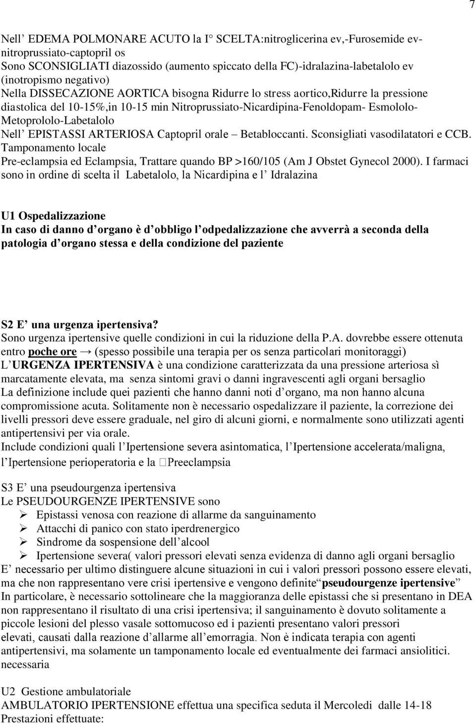 Nell EPISTASSI ARTERIOSA Captopril orale Betabloccanti. Sconsigliati vasodilatatori e CCB. Tamponamento locale Pre-eclampsia ed Eclampsia, Trattare quando BP >160/105 (Am J Obstet Gynecol 2000).