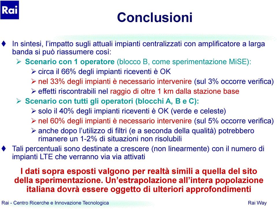 operatori (blocchi A, B e C): solo il 40% degli impianti riceventi è OK (verde e celeste) nel 60% degli impianti è necessario intervenire (sul 5% occorre verifica) anche dopo l utilizzo di filtri (e