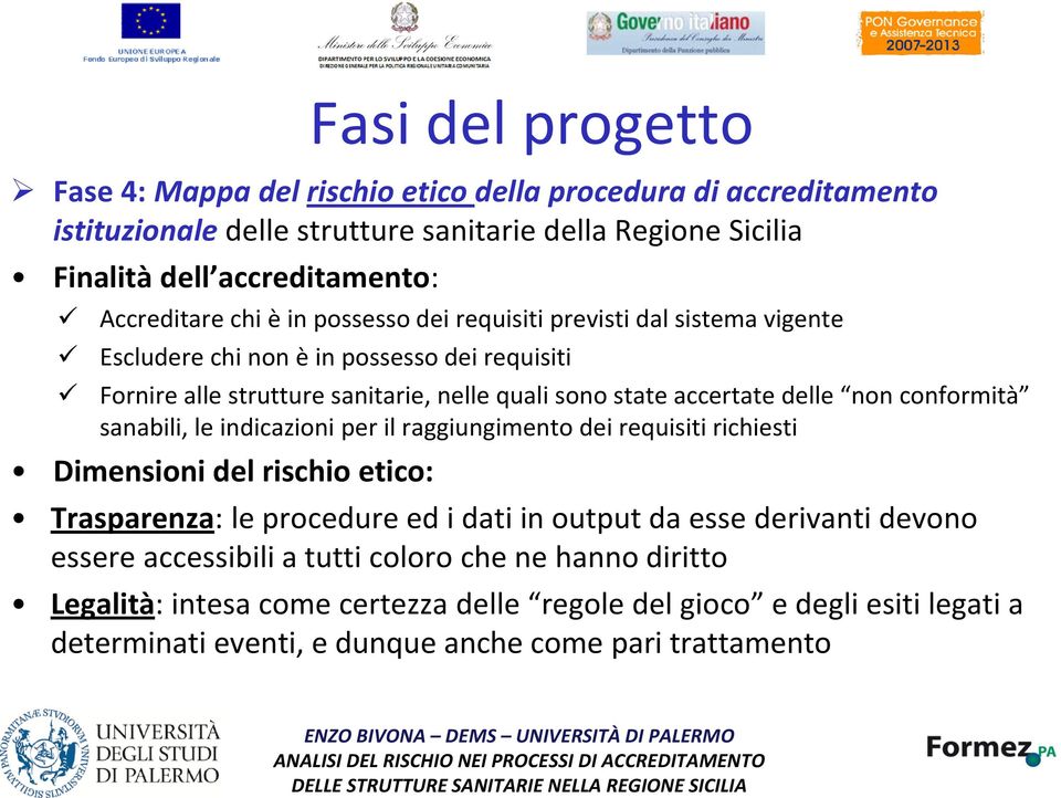 sanabili, le indicazioni per il raggiungimento dei requisiti richiesti Dimensioni del rischio etico: Trasparenza: le procedure ed i dati in output da esse derivanti devono essere accessibili a