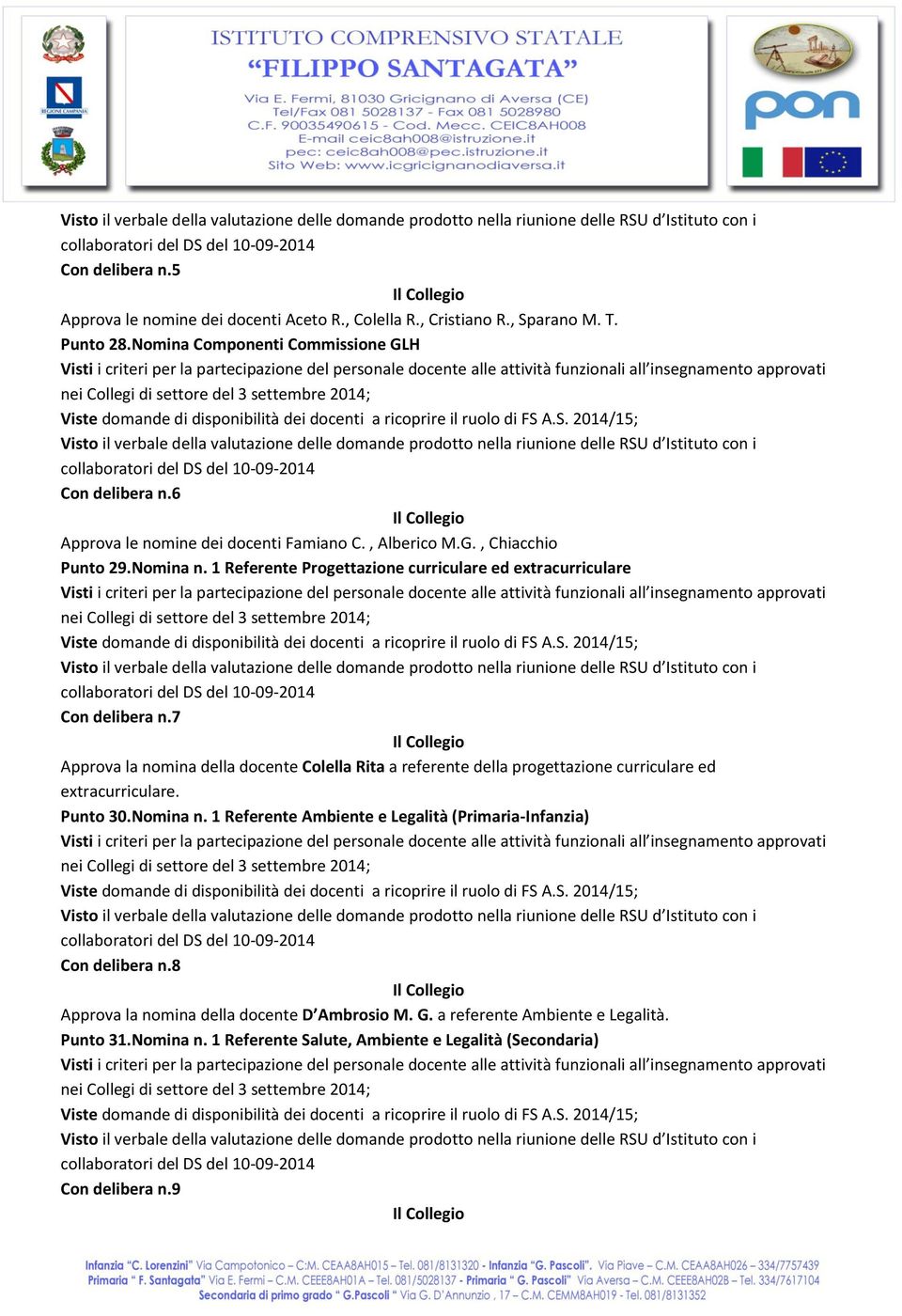 7 Approva la nomina della docente Colella Rita a referente della progettazione curriculare ed extracurriculare. Punto 30.Nomina n.