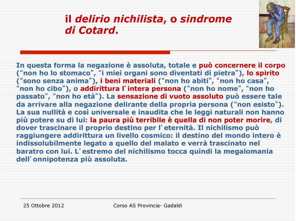 abiti, non ho casa, non ho cibo ), o addirittura l intera persona ( non ho nome, non ho passato, non ho età ).