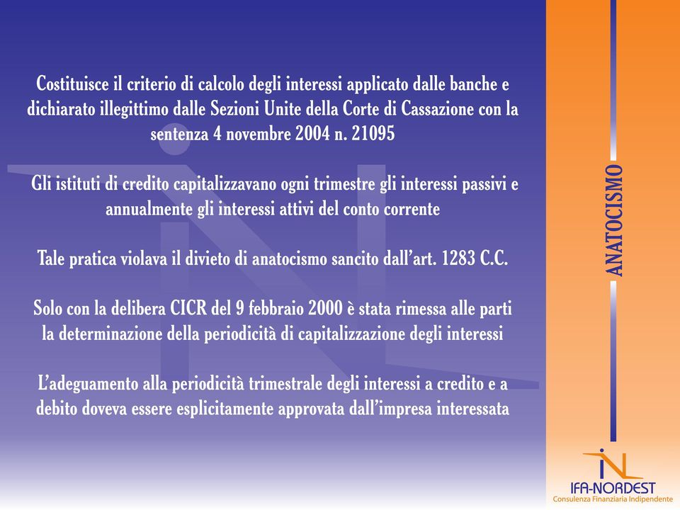 21095 Gli istituti di credito capitalizzavano ogni trimestre gli interessi passivi e annualmente gli interessi attivi del conto corrente Tale pratica violava il divieto di