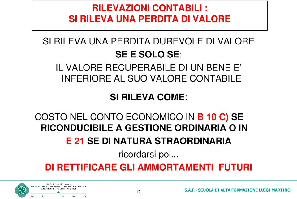 SI RILEVA COME: COSTO NEL CONTO ECONOMICO IN B 10 C) SE RICONDUCIBILE A GESTIONE ORDINARIA