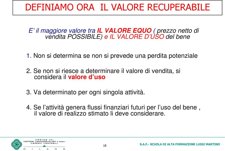 Se non si riesce a determinare il valore di vendita, si considera il valore d uso 3.