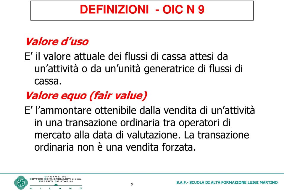 Valore equo (fair value) E l ammontare ottenibile dalla vendita di un attività in una