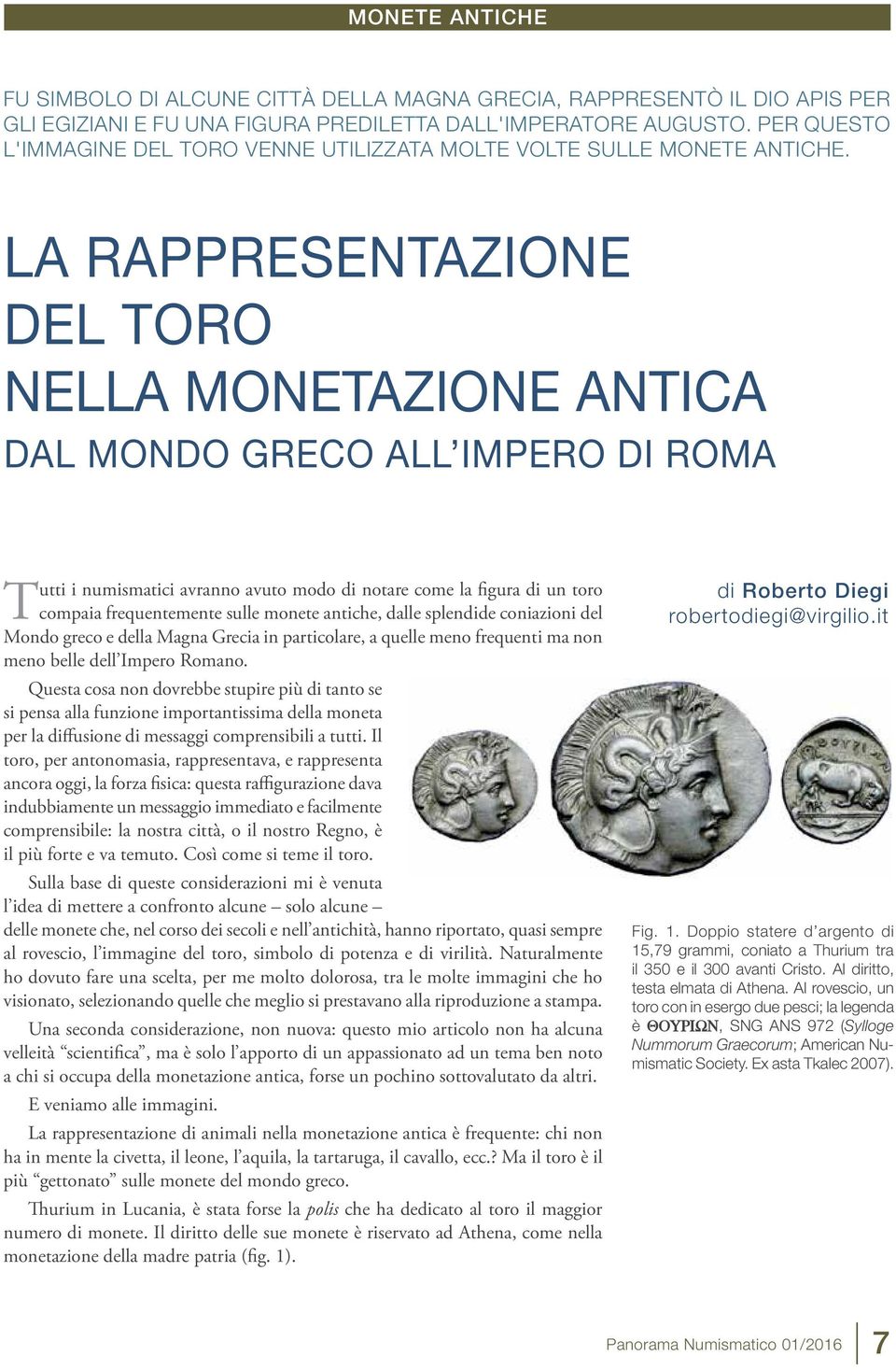 LA RAPPRESENTAZIONE DEL TORO NELLA MONETAZIONE ANTICA DAL MONDO GRECO ALL IMPERO DI ROMA Tutti i numismatici avranno avuto modo di notare come la figura di un toro compaia frequentemente sulle monete