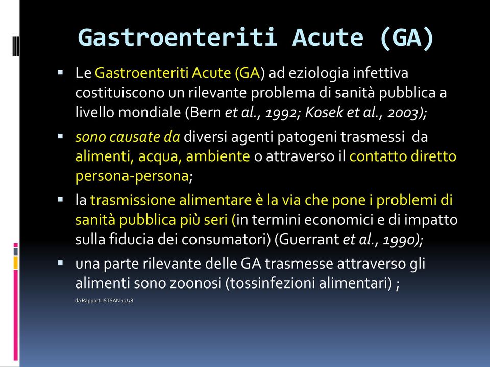 , 2003); sono causate da diversi agenti patogeni trasmessi da alimenti, acqua, ambiente o attraverso il contatto diretto persona-persona; la trasmissione