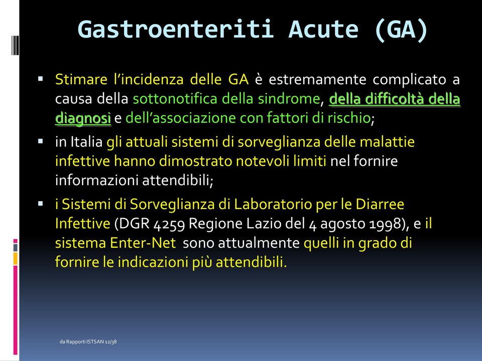 dimostrato notevoli limiti nel fornire informazioni attendibili; i Sistemi di Sorveglianza di Laboratorio per le Diarree Infettive (DGR 4259