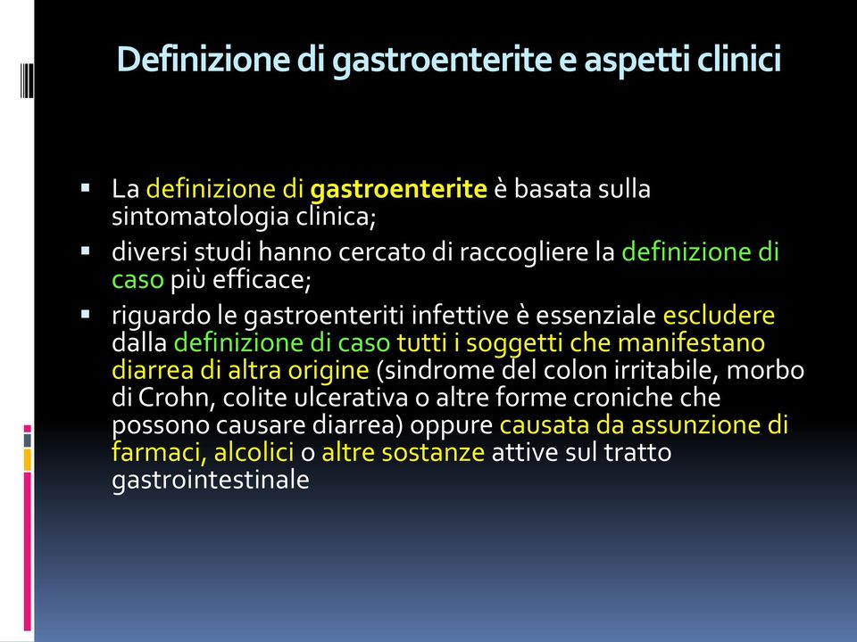 caso tutti i soggetti che manifestano diarrea di altra origine (sindrome del colon irritabile, morbo di Crohn, colite ulcerativa o altre