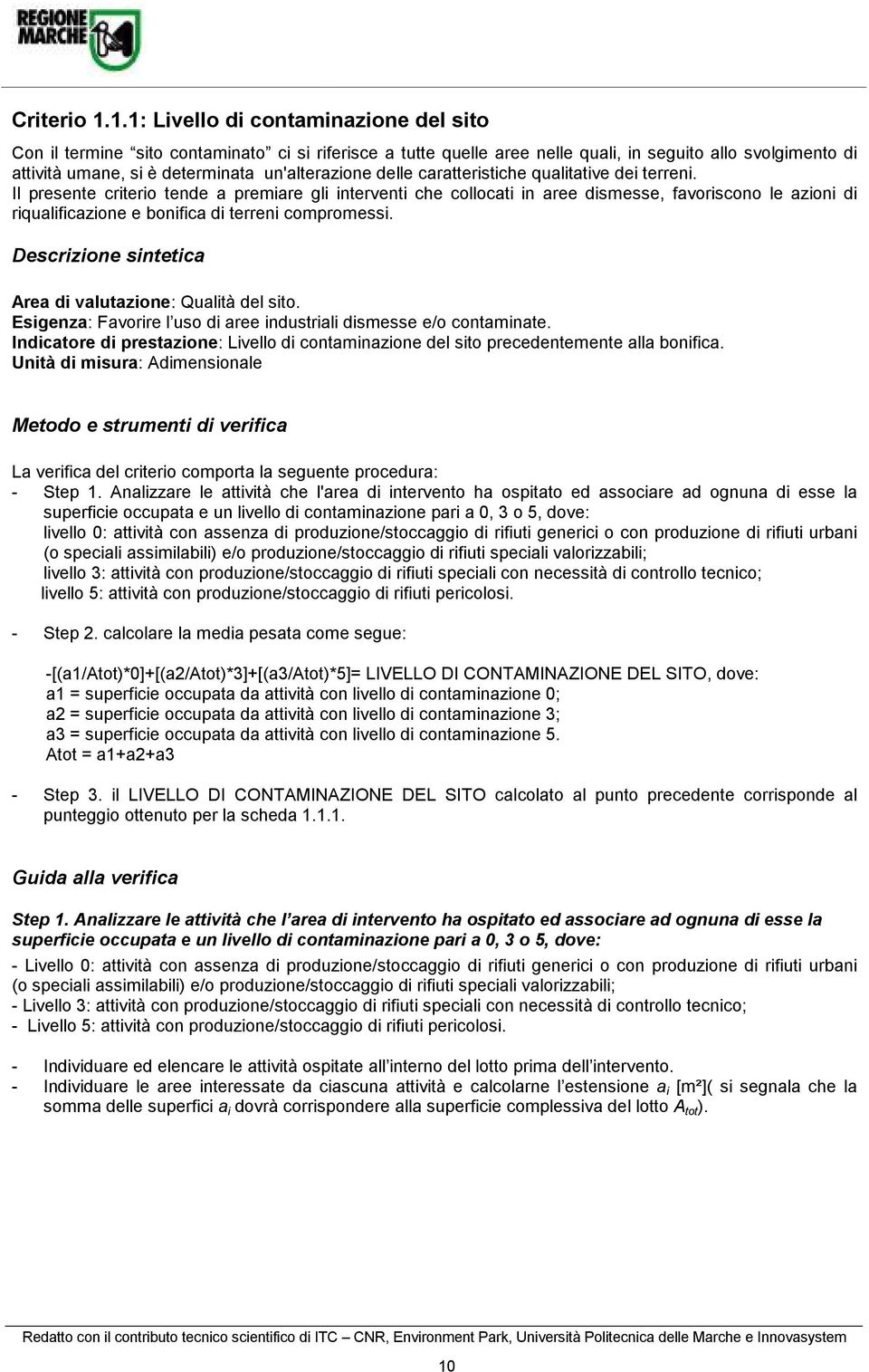 qualtatve de terren. Il presente crtero tende a premare gl ntervent che collocat n aree dsmesse, favorscono le azon d rqualfcazone e bonfca d terren compromess.