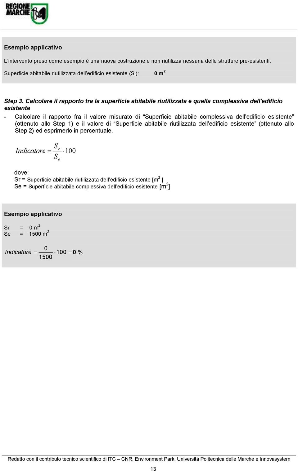 Calcolare l rapporto tra la superfce abtable rutlzzata e quella complessva dell'edfco esstente - Calcolare l rapporto fra l valore msurato d Superfce abtable complessva dell