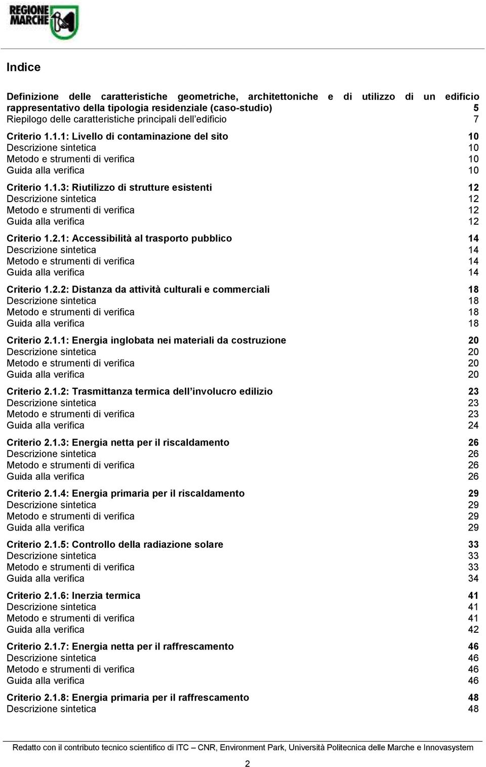 2.1: Accessbltà al trasporto pubblco 14 Descrzone sntetca 14 Metodo e strument d verfca 14 Guda alla verfca 14 Crtero 1.2.2: Dstanza da attvtà cultural e commercal 18 Descrzone sntetca 18 Metodo e strument d verfca 18 Guda alla verfca 18 Crtero 2.