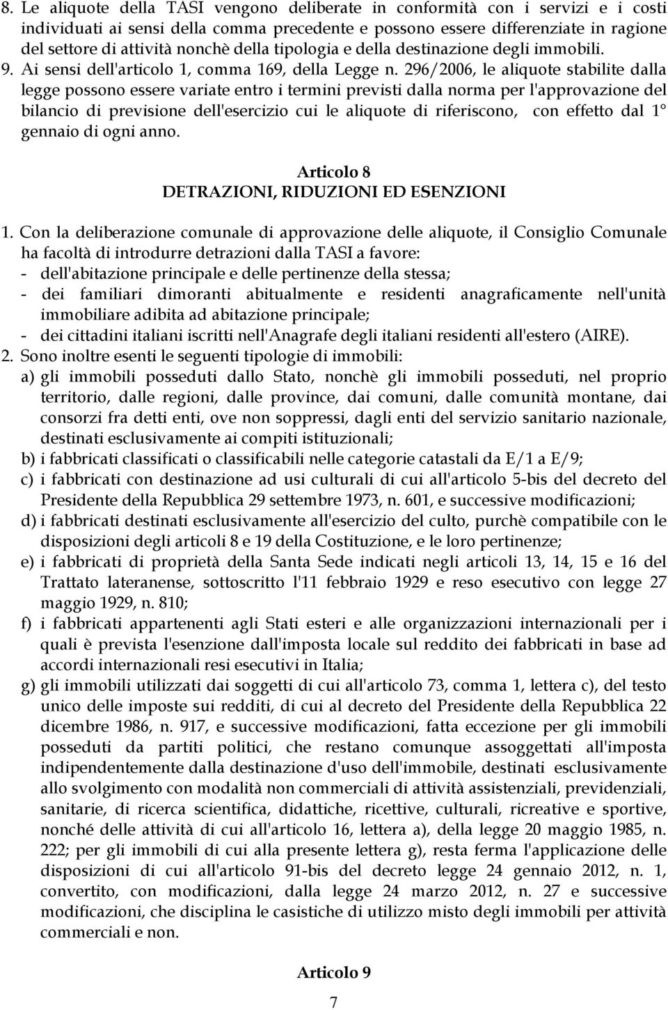 296/2006, le aliquote stabilite dalla legge possono essere variate entro i termini previsti dalla norma per l'approvazione del bilancio di previsione dell'esercizio cui le aliquote di riferiscono,