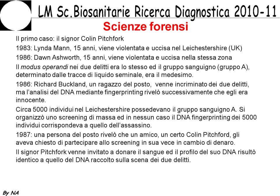 1986: Richard Buckland, un ragazzo del posto, venne incriminato dei due delitti, ma l analisi del DNA mediante fingerprinting rivelò successivamente che egli era innocente.