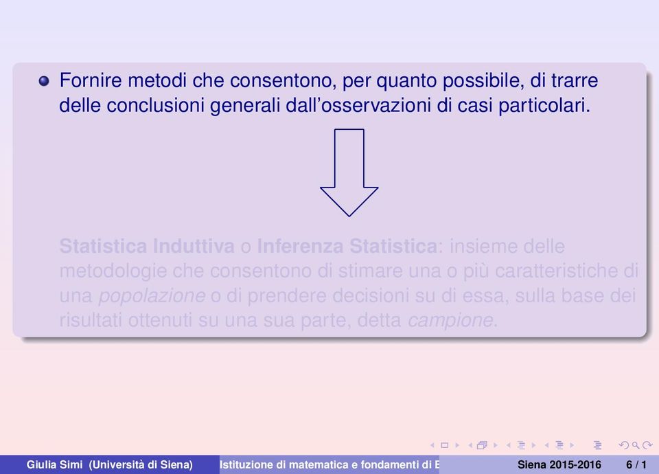 Statistica Induttiva o Inferenza Statistica: insieme delle metodologie che consentono di stimare una o più