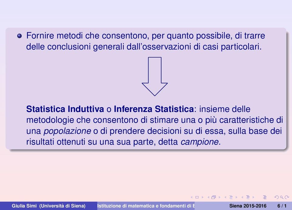Statistica Induttiva o Inferenza Statistica: insieme delle metodologie che consentono di stimare una o più