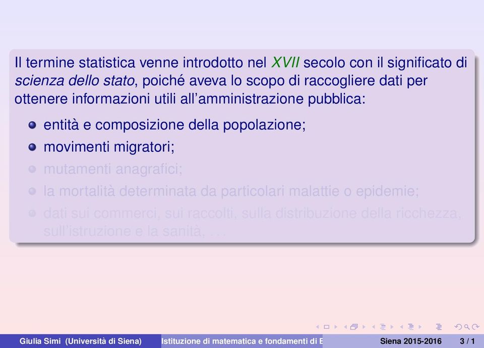 anagrafici; la mortalità determinata da particolari malattie o epidemie; dati sui commerci, sui raccolti, sulla distribuzione della