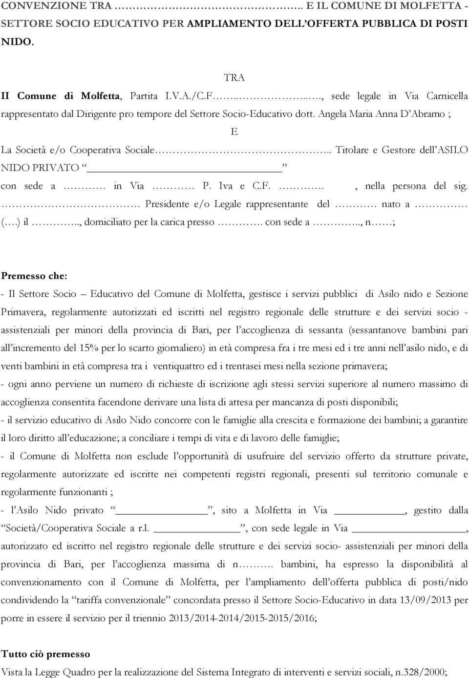 Presidente e/o Legale rappresentante del nato a (.) il.., domiciliato per la carica presso. con sede a.