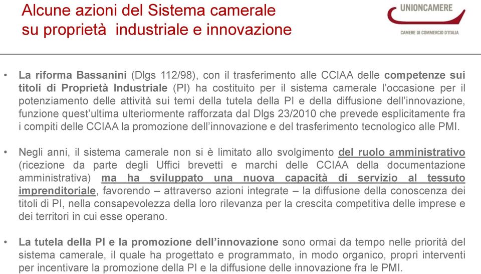 rafforzata dal Dlgs 23/2010 che prevede esplicitamente fra i compiti delle CCIAA la promozione dell innovazione e del trasferimento tecnologico alle PMI.