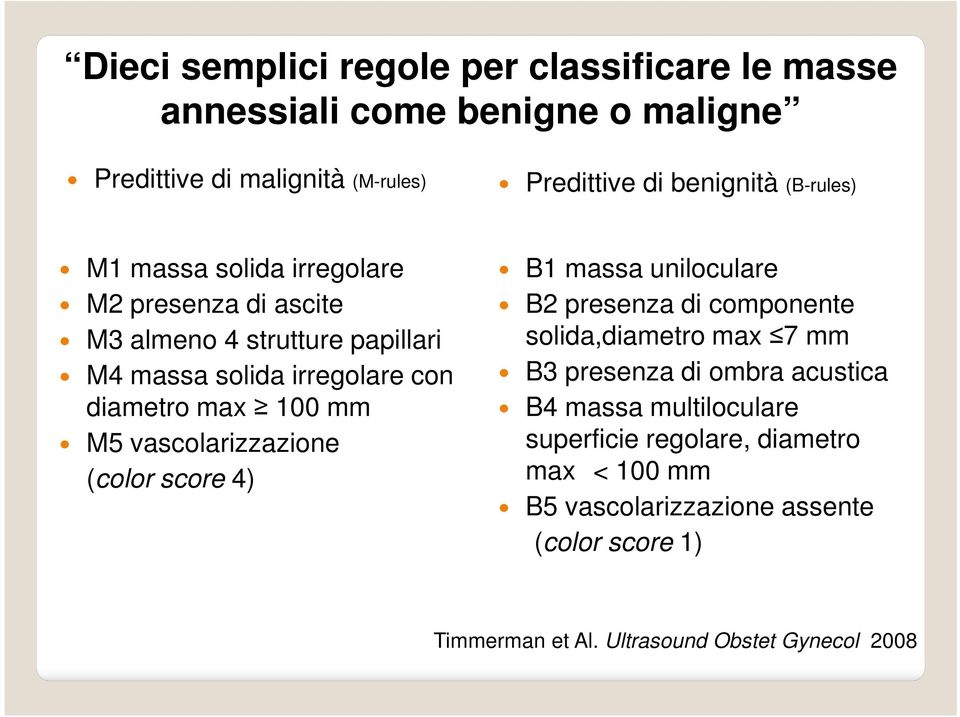 vascolarizzazione (color score 4) B1 massa uniloculare B2 presenza di componente solida,diametro max 7 mm B3 presenza di ombra acustica B4 massa