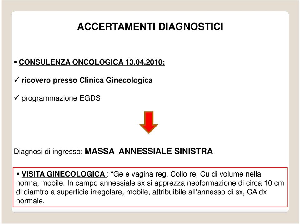 ANNESSIALE SINISTRA VISITA GINECOLOGICA : Ge e vagina reg.