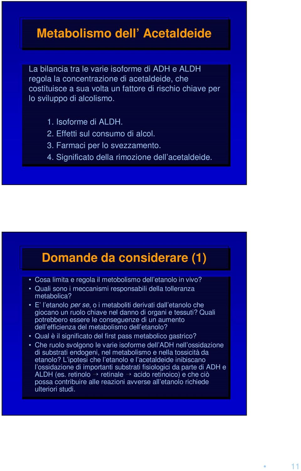 Domande da considerare (1) Cosa Cosa limita e regola il il metobolismo dell etanolo in in vivo? vivo? Quali Quali sono sono i i meccanismi responsabili della della tolleranza metabolica?