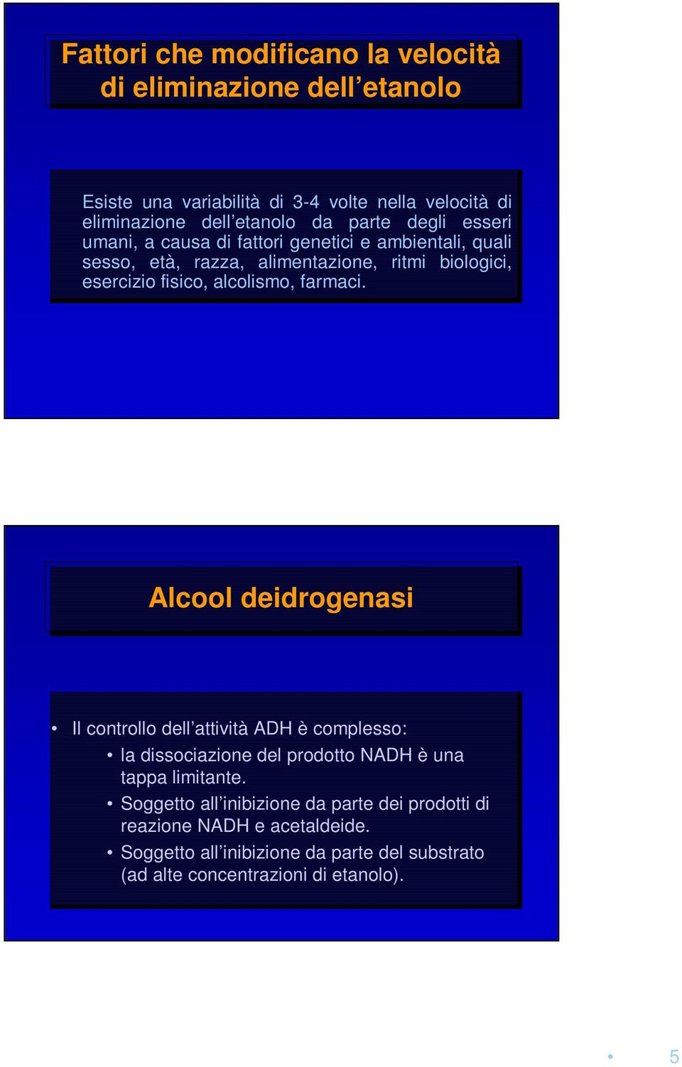 farmaci. Alcool deidrogenasi Il Il controllo dell attività ADH è complesso: la la dissociazione del del prodotto NADH è una tappa limitante.