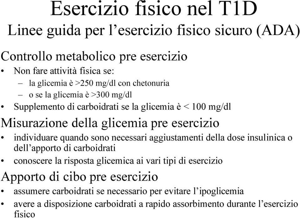 individuare quando sono necessari aggiustamenti della dose insulinica o dell apporto di carboidrati conoscere la risposta glicemica ai vari tipi di esercizio