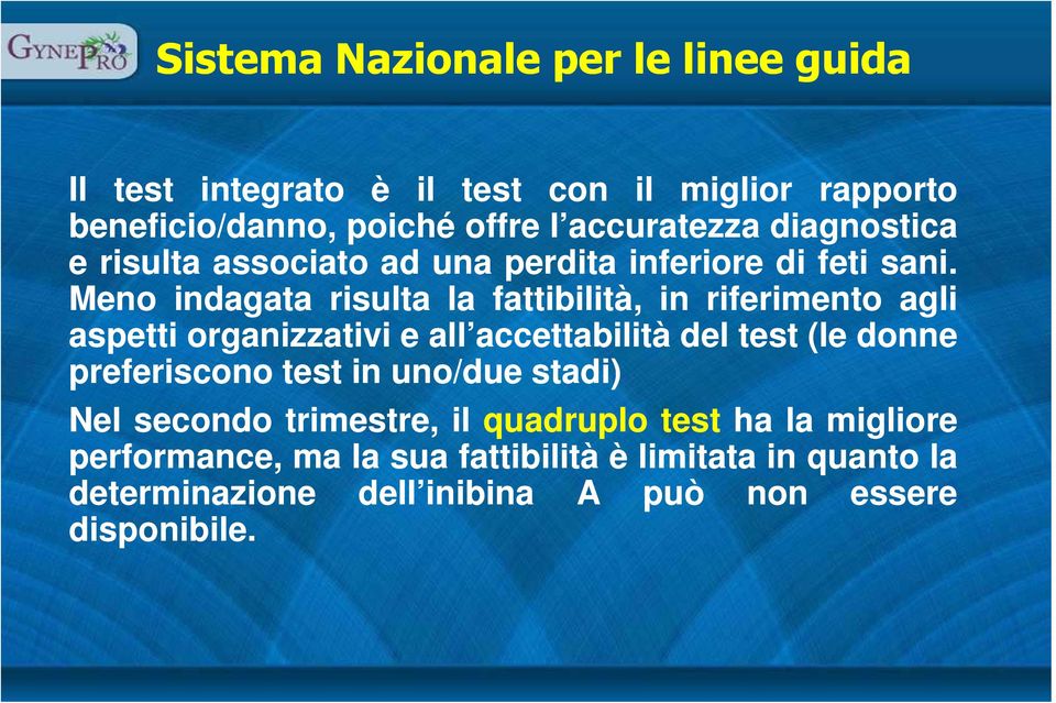 Meno indagata risulta la fattibilità, in riferimento agli aspetti organizzativi e all accettabilità del test (le donne preferiscono