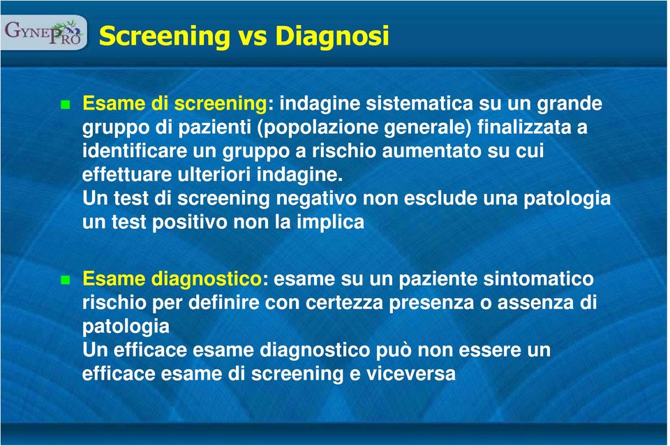 Un test di screening negativo non esclude una patologia un test positivo non la implica Esame diagnostico: esame su un