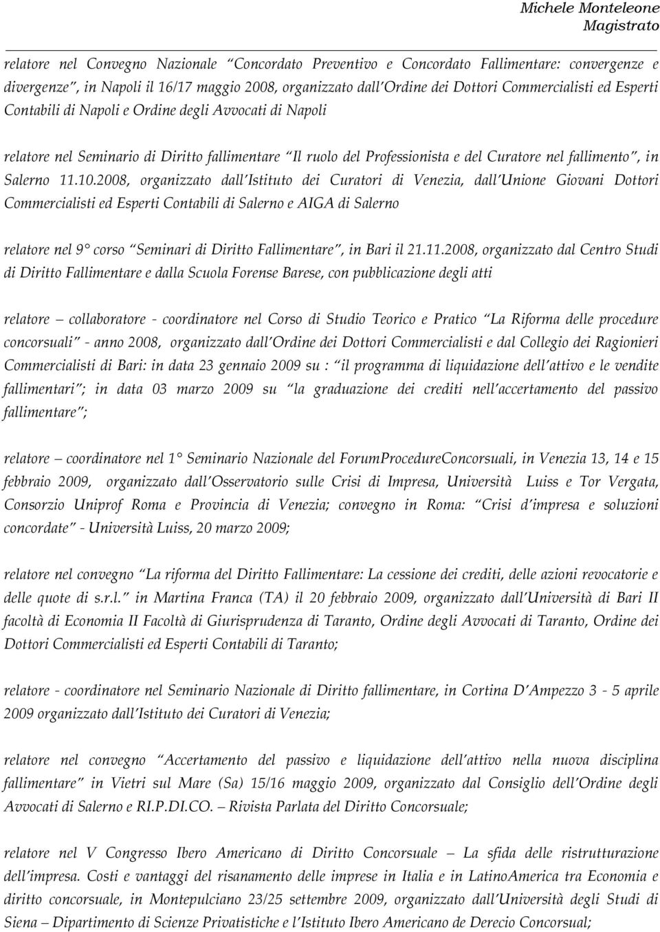 2008, organizzato dall Istituto dei Curatori di Venezia, dall Unione Giovani Dottori Commercialisti ed Esperti Contabili di Salerno e AIGA di Salerno relatore nel 9 corso Seminari di Diritto