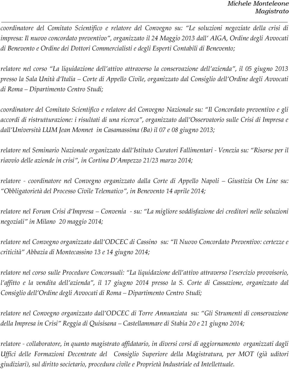 2013 presso la Sala Unità d Italia Corte di Appello Civile, organizzato dal Consiglio dell Ordine degli Avvocati di Roma Dipartimento Centro Studi; coordinatore del Comitato Scientifico e relatore