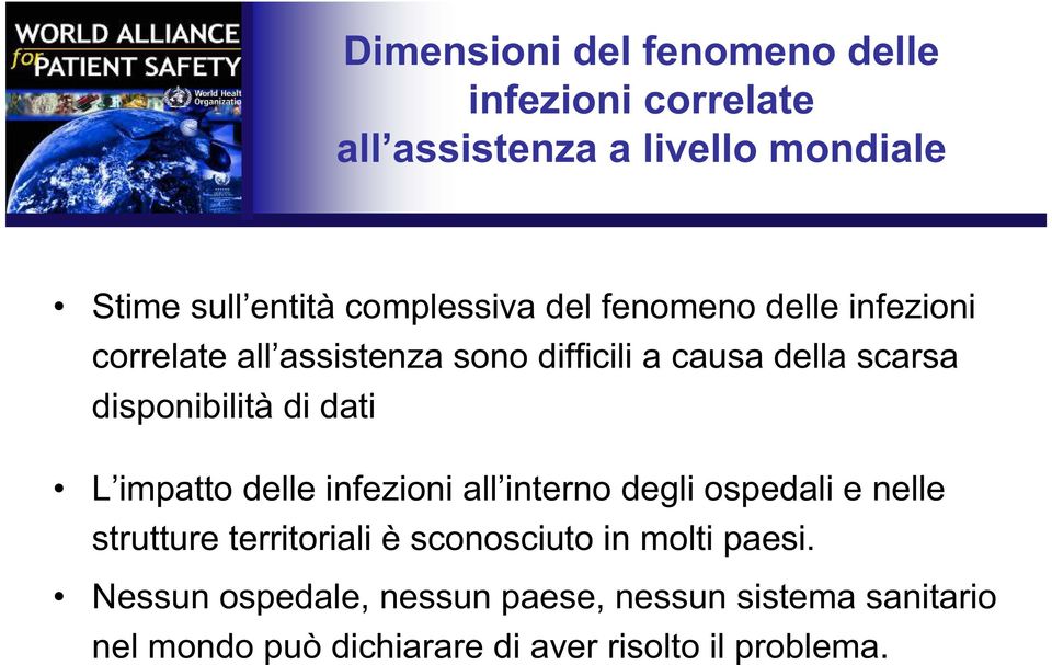 disponibilità di dati L impatto delle infezioni all interno degli ospedali e nelle strutture territoriali è