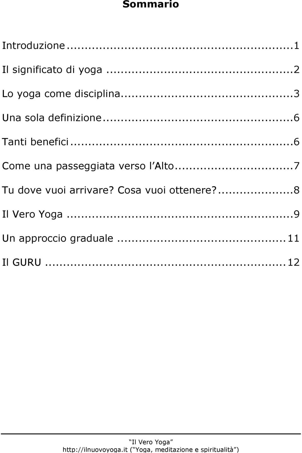 ..7 Tu dove vuoi arrivare? Cosa vuoi ottenere?...8 Il Vero Yoga.